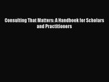 [PDF Download] Consulting That Matters: A Handbook for Scholars and Practitioners [PDF] Full