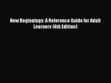 [PDF Download] New Beginnings: A Reference Guide for Adult Learners (4th Edition) [Download]