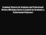 [PDF Download] Grammar Choices for Graduate and Professional Writers (Michigan Series in English
