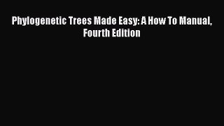 [PDF Download] Phylogenetic Trees Made Easy: A How To Manual Fourth Edition [PDF] Online