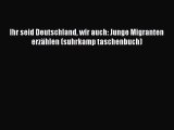 [PDF Download] Ihr seid Deutschland wir auch: Junge Migranten erzählen (suhrkamp taschenbuch)