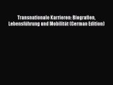 [PDF Herunterladen] Transnationale Karrieren: Biografien Lebensführung und Mobilität (German
