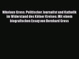 [PDF Herunterladen] Nikolaus Gross: Politischer Journalist und Katholik im Widerstand des Kölner