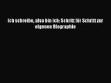 [PDF Herunterladen] Ich schreibe also bin ich: Schritt für Schritt zur eigenen Biographie [PDF]