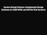 Download Service Design Patterns: Fundamental Design Solutions for SOAP/WSDL and RESTful Web