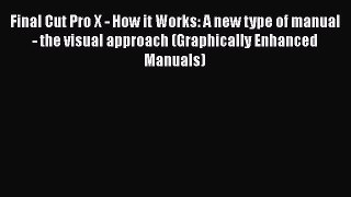 Read Final Cut Pro X - How it Works: A new type of manual - the visual approach (Graphically