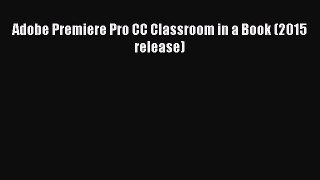 [PDF Download] Adobe Premiere Pro CC Classroom in a Book (2015 release) [PDF] Full Ebook
