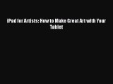 iPad for Artists: How to Make Great Art with Your Tablet Free Download Book
