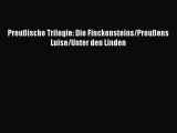 [PDF Herunterladen] Preußische Trilogie: Die Finckensteins/Preußens Luise/Unter den Linden