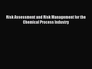 (PDF Download) Risk Assessment and Risk Management for the Chemical Process Industry Read Online