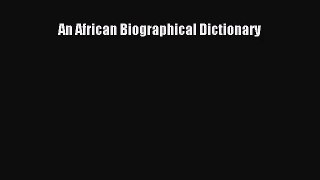 (PDF Download) An African Biographical Dictionary Read Online
