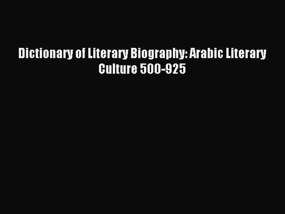 (PDF Download) Dictionary of Literary Biography: Arabic Literary Culture 500-925 Read Online