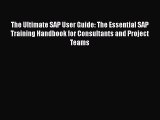 The Ultimate SAP User Guide: The Essential SAP Training Handbook for Consultants and Project