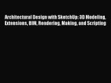 Architectural Design with SketchUp: 3D Modeling Extensions BIM Rendering Making and Scripting