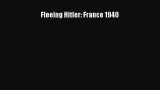 (PDF Download) Fleeing Hitler: France 1940 Read Online