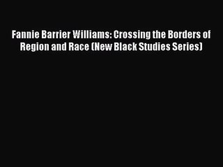 (PDF Download) Fannie Barrier Williams: Crossing the Borders of Region and Race (New Black