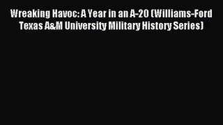 (PDF Download) Wreaking Havoc: A Year in an A-20 (Williams-Ford Texas A&M University Military