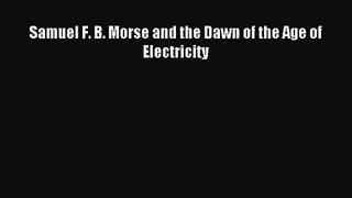 (PDF Download) Samuel F. B. Morse and the Dawn of the Age of Electricity Download