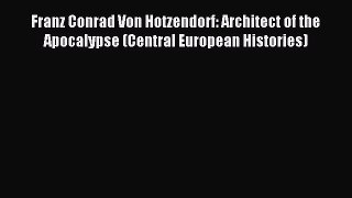 (PDF Download) Franz Conrad Von Hotzendorf: Architect of the Apocalypse (Central European Histories)