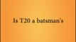 Is T20 Is a batsman game ?? Answer by saeed ajmal