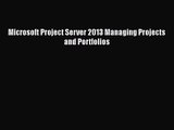 Microsoft Project Server 2013 Managing Projects and Portfolios  Free Books