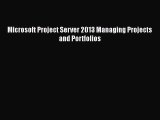 Microsoft Project Server 2013 Managing Projects and Portfolios Free Download Book