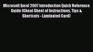 Microsoft Excel 2007 Introduction Quick Reference Guide (Cheat Sheet of Instructions Tips &