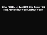 Office 2010 Library: Excel 2010 Bible Access 2010 Bible PowerPoint 2010 Bible Word 2010 Bible