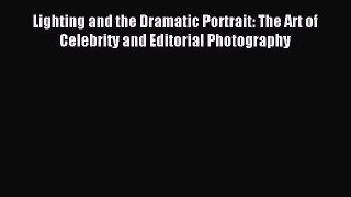 (PDF Download) Lighting and the Dramatic Portrait: The Art of Celebrity and Editorial Photography
