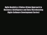 Agile Analytics: A Value-Driven Approach to Business Intelligence and Data Warehousing (Agile