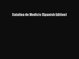 (PDF Download) Catalina de Medicis (Spanish Edition) PDF