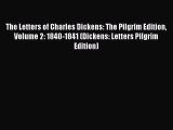 (PDF Download) The Letters of Charles Dickens: The Pilgrim Edition Volume 2: 1840-1841 (Dickens: