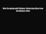 Web Scraping with Python: Collecting Data from the Modern Web Free Download Book