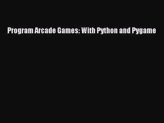 Program Arcade Games: With Python and Pygame  Free PDF