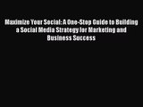 Maximize Your Social: A One-Stop Guide to Building a Social Media Strategy for Marketing and
