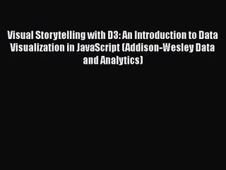 Visual Storytelling with D3: An Introduction to Data Visualization in JavaScript (Addison-Wesley