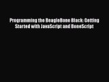 Programming the BeagleBone Black: Getting Started with JavaScript and BoneScript  Free Books