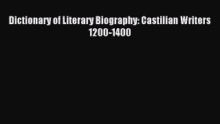 (PDF Download) Dictionary of Literary Biography: Castilian Writers 1200-1400 Read Online