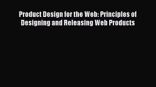 Product Design for the Web: Principles of Designing and Releasing Web Products  Free Books