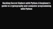 Hacking Secret Ciphers with Python: A beginner's guide to cryptography and computer programming