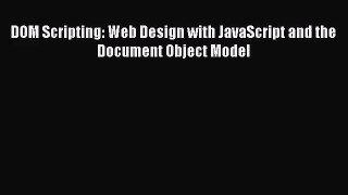 DOM Scripting: Web Design with JavaScript and the Document Object Model  Free Books