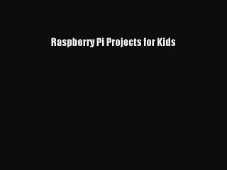 Raspberry Pi Projects for Kids  Free PDF