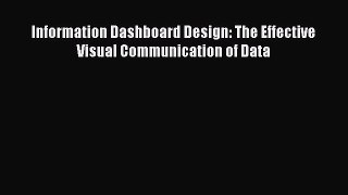 Information Dashboard Design: The Effective Visual Communication of Data  Free Books