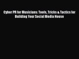 Cyber PR for Musicians: Tools Tricks & Tactics for Building Your Social Media House  Free Books