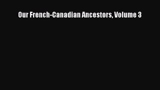 (PDF Download) Our French-Canadian Ancestors Volume 3 PDF