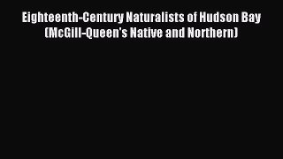 (PDF Download) Eighteenth-Century Naturalists of Hudson Bay (McGill-Queen's Native and Northern)