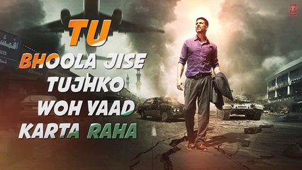 TU BHOOLA JISE Lyrical Video | AIRLIFT | Akshay Kumar, Nimrat Kaur | K.K