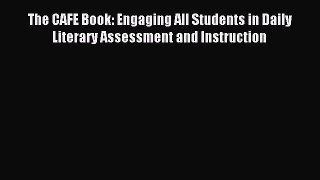 (PDF Download) The CAFE Book: Engaging All Students in Daily Literary Assessment and Instruction