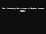 (PDF Download) Life's Philosophy: Reason and Feeling in a Deeper World PDF