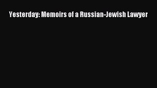 (PDF Download) Yesterday: Memoirs of a Russian-Jewish Lawyer PDF